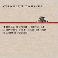 Charles Darwin The Different Forms of Flowers on Plants of the Same Species