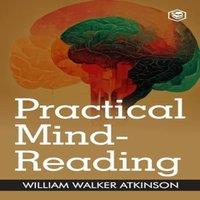 William Walker Atkinson Practical Mind-Reading: A Course of Lessons on Thought in Orange