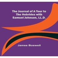 James Boswell The Journal of a Tour to the Hebrides with Samuel Johnson, LL.D