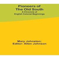 Mary Johnston Pioneers of the Old South: A Chronicle of English Colonial in White