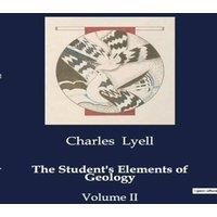 Charles Lyell The Student's Elements of Geology:An Introduction to the