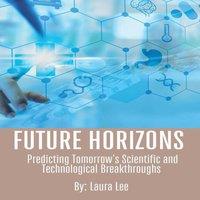 Laura Lee Future Horizons: Predicting Tomorrow's Scientific and