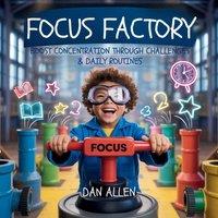 Dan Allen Focus Factory: Boost Concentration Through Playful Challenges in White