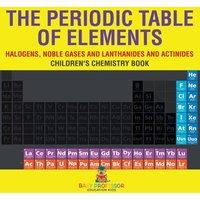 Baby Professor The Periodic Table of Elements - Halogens, Noble Gases and in White