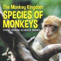 Baby Professor The Monkey Kingdom (Species of Monkeys) : 3rd Grade Science Series