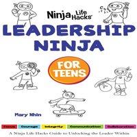 Mary Nhin Leadership Ninja for Teens: A Ninja Life Hacks Guide to Unlocking