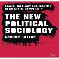 Graham Taylor The New Political Sociology: Power, Ideology & Identity in an