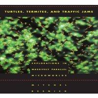 Mitchel Resnick Turtles, Termites, & Traffic Jams: Explorations in Massively