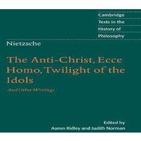 Friedrich Wilhelm Nietzsche The Anti-Christ, Ecce Homo, Twilight of the Idols, & Other