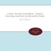 Paul Green The Hawthorn Tree: Some Papers & Letters on Life & the Theatre