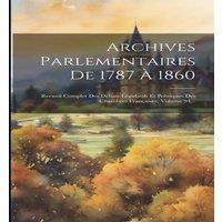 Anonymous Archives Parlementaires De 1787 A 1860: Recueil Complet Des Debats