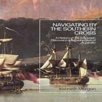 Kenneth Morgan Navigating by the Southern Cross: A History of the European