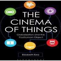 Elizabeth Ezra The Cinema of Things: Globalization & the Posthuman Object