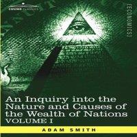 Adam Smith An Inquiry Into the Nature & Causes of the Wealth of Nations: