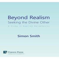 Simon Smith Beyond Realism: Seeking the Divine Other: A Study in Applied in White