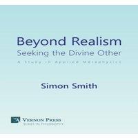 Simon Smith Beyond Realism: Seeking the Divine Other: A Study in Applied
