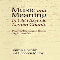 Emma Hornby Music & Meaning in Old Hispanic Lenten Chants: Psalmi, Threni