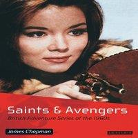 James Chapman Saints & Avengers: British Adventure Series of the 1960s
