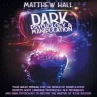 Matthew Hall Dark Psychology & Manipulation: Your Great Manual For The World in White