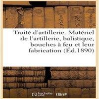 Sans Auteur Traite d'artillerie. Materiel de l'artillerie, balistique, bouches
