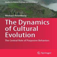 Michael Rosenberg The Dynamics of Cultural Evolution : The Central Role of Purposive