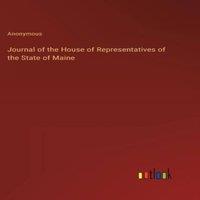 Anonymous Journal of the House of Representatives of the State of Maine