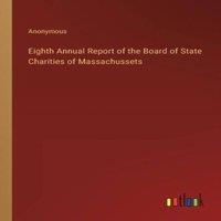 Anonymous Eighth Annual Report of the Board of State Charities of