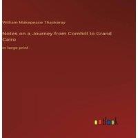 William Makepeace Thackeray Notes on a Journey from Cornhill to Grand Cairo:in large print