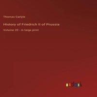 Thomas Carlyle History of Friedrich II of Prussia:Volume 20 - in large print