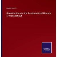 Anonymous Contributions to the Ecclesiastical History of Connecticut