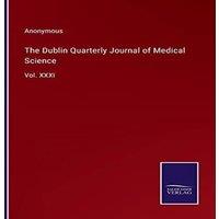 Anonymous The Dublin Quarterly Journal of Medical Science:Vol. XXXI
