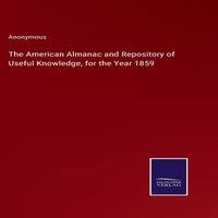 Anonymous The American Almanac & Repository of Useful Knowledge, for the