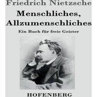 Friedrich Nietzsche Menschliches, Allzumenschliches:Ein Buch fur freie Geister