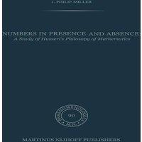 J.P. Miller Numbers in Presence & Absence : A Study of Husserl's Philosophy