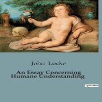 John Locke An Essay Concerning Humane Understanding:Exploring the Foundations