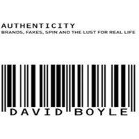 David Boyle Authenticity: Brands, Fakes, Spin & the Lust for Real Life