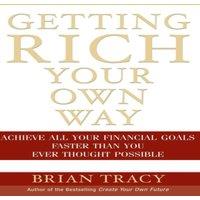 Brian Tracy Getting Rich Your Own Way: Achieve All Your Financial Goals Faster