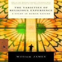 William James The Varieties of Religious Experience: A Study in Human Nature