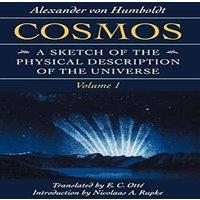 Alexander von Humboldt Cosmos: A Sketch of the Physical Description of the Universe