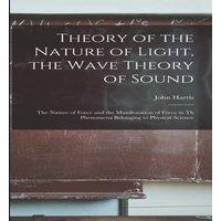 John Harris Theory of the Nature of Light, the Wave Theory of Sound