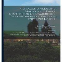 Alexander Mackenzie Voyages d' Mackenzie, dans l'interieur de l'Amerique