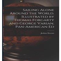 Joshua Slocum Sailing Alone Around the World. Illustrated by Thomas Forgarty and in White
