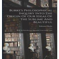 Edmund Burke Burke's Philosophical Inquiry Into The Origin Of Our Ideas Of The
