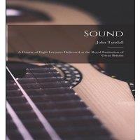 John Tyndall Sound: A Course of Eight Lectures Delivered at the Royal