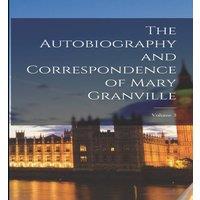 Anonymous The Autobiography & Correspondence of Mary Granville; Volume 3