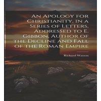 Richard Watson An Apology for Christianity, in a Series of Letters, Addressed to