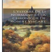 Anonymous L'Ystoire de li Normant et la chronique de Robert Viscart