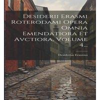 Desiderius Erasmus Desiderii Erasmi Roterodami Opera Omnia Emendatiora Et Avctiora