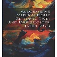Anonymous Allgemeine Musikalische Zeitung, Zwei und dreissigster Jahrgang