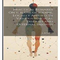 John Davies Practical Remarks On the Use of Iodine, Locally Applied, in